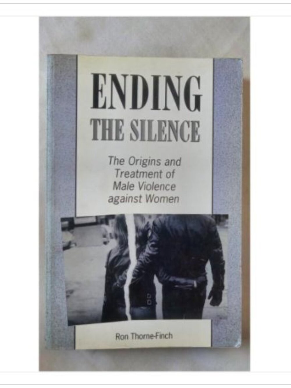 Ending the Silence The Origins and Treatment of Male Violence 1st 1992 PB